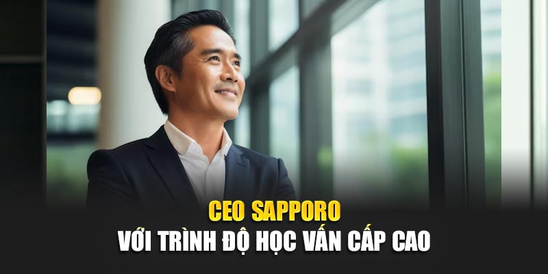 CEO Sapporo với trình độ học vấn cấp cao